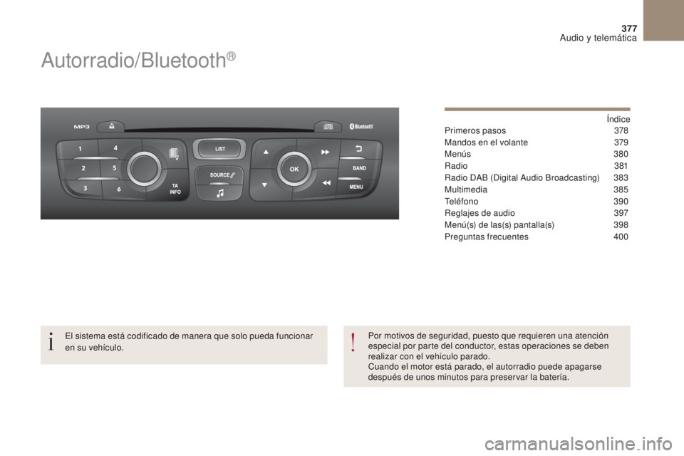 CITROEN DS4 2017  Manuales de Empleo (in Spanish) 377
Audio y telemática
DS4_es_Chap10c_RD5_ed01-2016
Autorradio/Bluetooth®
Índice
Primeros pasos 3 78
Mandos en el volante
 
3
 79
Menús
 
3
 80
Radio
 3

81
Radio DAB (Digital Audio Broadcasting)
