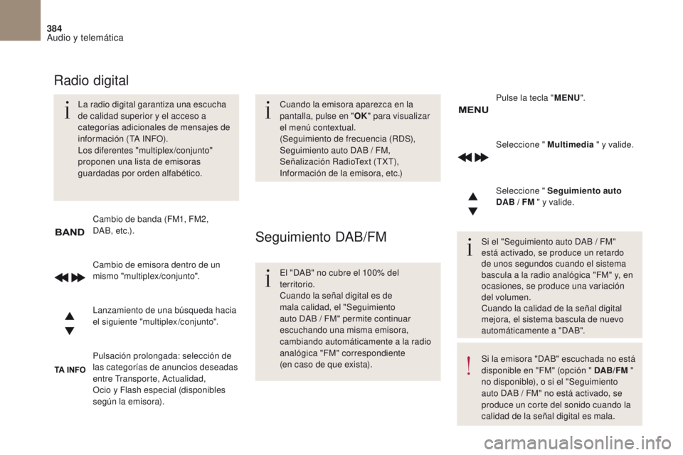 CITROEN DS4 2017 Manuales de Empleo (in Spanish) 384
Audio y telemática
DS4_es_Chap10c_RD5_ed01-2016
Seleccione " Multimedia " y valide.
Seleccione " Seguimiento auto
DAB / FM " y valide.
Pulsación prolongada: selección de
las c CITROEN DS4 2017 Manuales de Empleo (in Spanish) 384
Audio y telemática
DS4_es_Chap10c_RD5_ed01-2016
Seleccione " Multimedia " y valide.
Seleccione " Seguimiento auto
DAB / FM " y valide.
Pulsación prolongada: selección de
las c