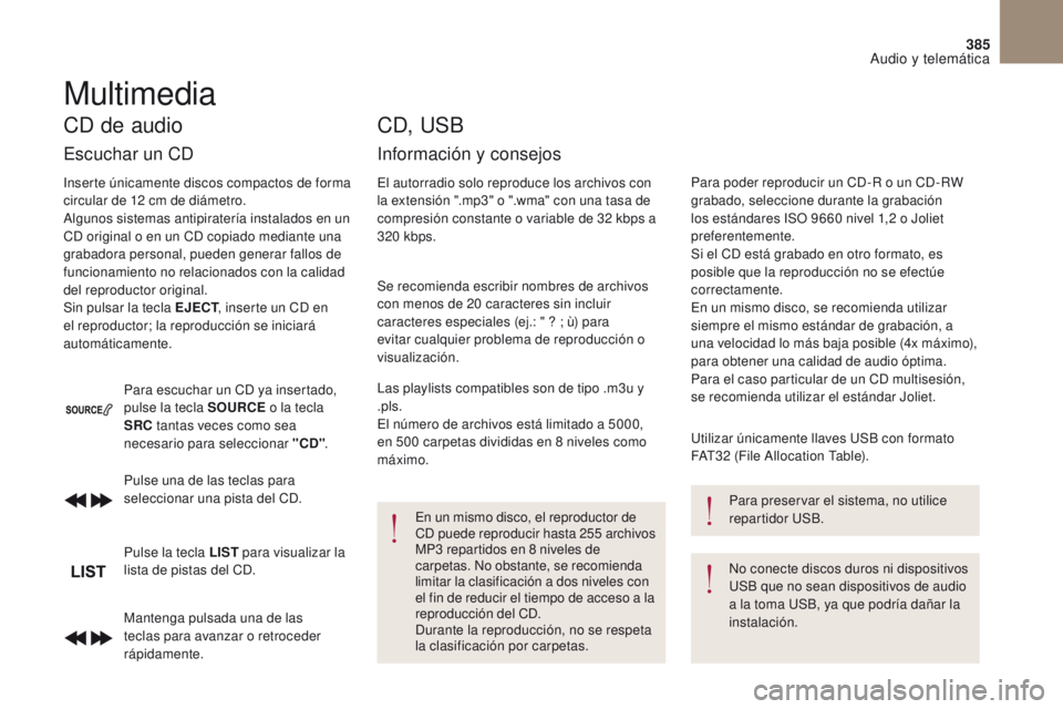 CITROEN DS4 2017 Manuales de Empleo (in Spanish) 385
Audio y telemática
DS4_es_Chap10c_RD5_ed01-2016
Mantenga pulsada una de las
teclas para avanzar o retroceder
rápidamente. Pulse una de las teclas para
seleccionar una pista del CD.
Pulse la t CITROEN DS4 2017 Manuales de Empleo (in Spanish) 385
Audio y telemática
DS4_es_Chap10c_RD5_ed01-2016
Mantenga pulsada una de las
teclas para avanzar o retroceder
rápidamente. Pulse una de las teclas para
seleccionar una pista del CD.
Pulse la t