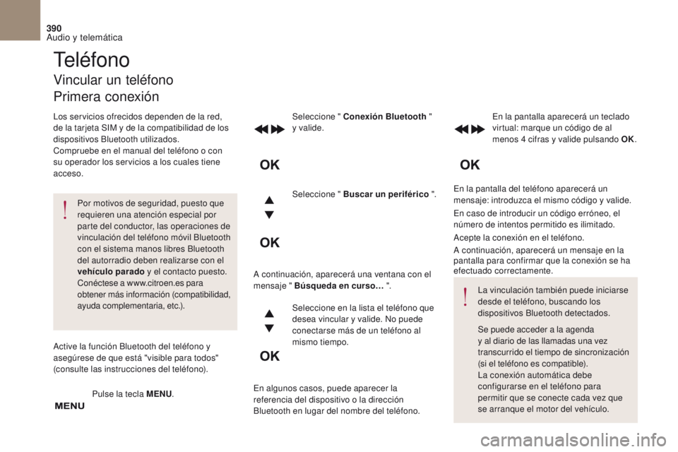 CITROEN DS4 2017 Manuales de Empleo (in Spanish) 390
Audio y telemática
DS4_es_Chap10c_RD5_ed01-2016
En la pantalla del teléfono aparecerá un
mensaje: introduzca el mismo código y valide.
Seleccione " Conexión Bluetooth
"
y valide. E CITROEN DS4 2017 Manuales de Empleo (in Spanish) 390
Audio y telemática
DS4_es_Chap10c_RD5_ed01-2016
En la pantalla del teléfono aparecerá un
mensaje: introduzca el mismo código y valide.
Seleccione " Conexión Bluetooth
"
y valide. E