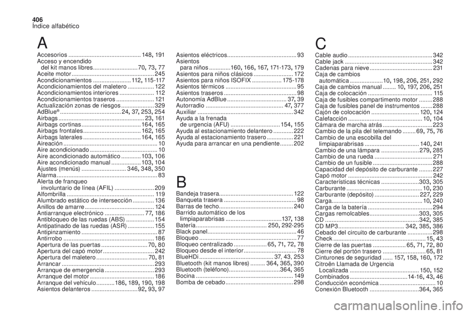 CITROEN DS4 2017  Manuales de Empleo (in Spanish) 406
Índice alfabético
DS4_es_Chap11_index-alpha_ed01-2016
A
Accesorios ............................................ 148, 191
Acceso y encendido   del kit manos libres
  ...........................70