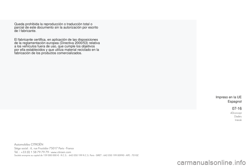 CITROEN DS4 2017  Manuales de Empleo (in Spanish) 4DconceptDiadeis
i

nterak07-16
DS4_es_Chap00_couverture_ed01-2016
Queda prohibida la reproducción o traducción total o 
parcial de este documento sin la autorización por escrito 
de l fabricante.
