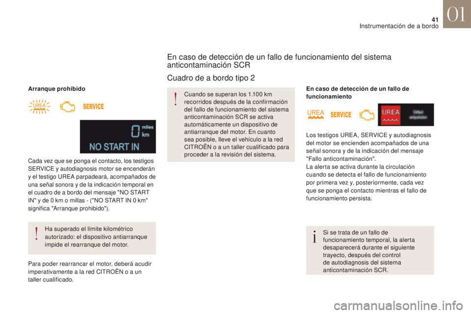 CITROEN DS4 2017 Manuales de Empleo (in Spanish) 41
DS4_es_Chap01_instruments-de-bord_ed01-2016
Arranque prohibidoHa superado el límite kilométrico
autorizado: el dispositivo antiarranque
impide el rearranque del motor.
Cada vez que se ponga el CITROEN DS4 2017 Manuales de Empleo (in Spanish) 41
DS4_es_Chap01_instruments-de-bord_ed01-2016
Arranque prohibidoHa superado el límite kilométrico
autorizado: el dispositivo antiarranque
impide el rearranque del motor.
Cada vez que se ponga el