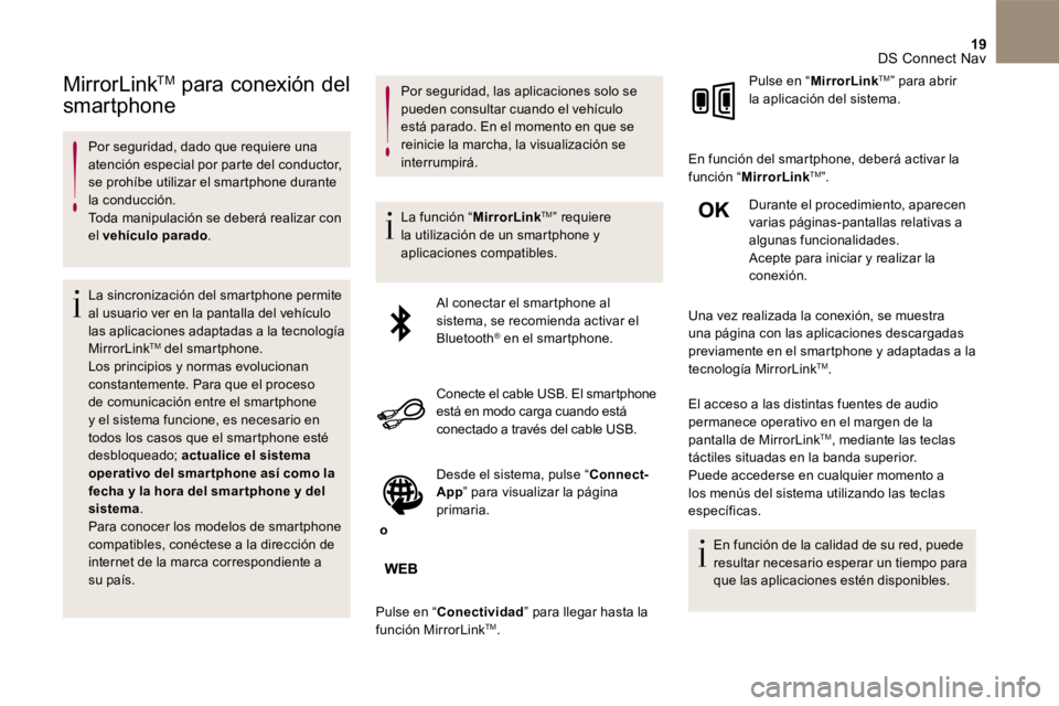 CITROEN DS4 2017 Manuales de Empleo (in Spanish) 19 DS Connect Nav
MirrorLink TMMirrorLink TMMirrorLink para conexión del
smartphone
Por seguridad, dado que requiere una atención especial por parte del conductor, se prohíbe util CITROEN DS4 2017 Manuales de Empleo (in Spanish) 19 DS Connect Nav
MirrorLink TMMirrorLink TMMirrorLink para conexión del
smartphone
Por seguridad, dado que requiere una atención especial por parte del conductor, se prohíbe util
