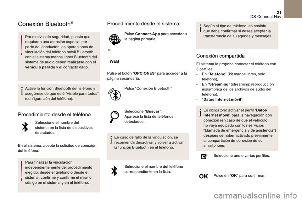 CITROEN DS4 2017 Manuales de Empleo (in Spanish) 21 DS Connect Nav
Conexión Bluetooth ®
Por motivos de seguridad, puesto que requieren una atención especial por parte del conductor, las operaciones de vinculación del teléfono mó CITROEN DS4 2017 Manuales de Empleo (in Spanish) 21 DS Connect Nav
Conexión Bluetooth ®
Por motivos de seguridad, puesto que requieren una atención especial por parte del conductor, las operaciones de vinculación del teléfono mó