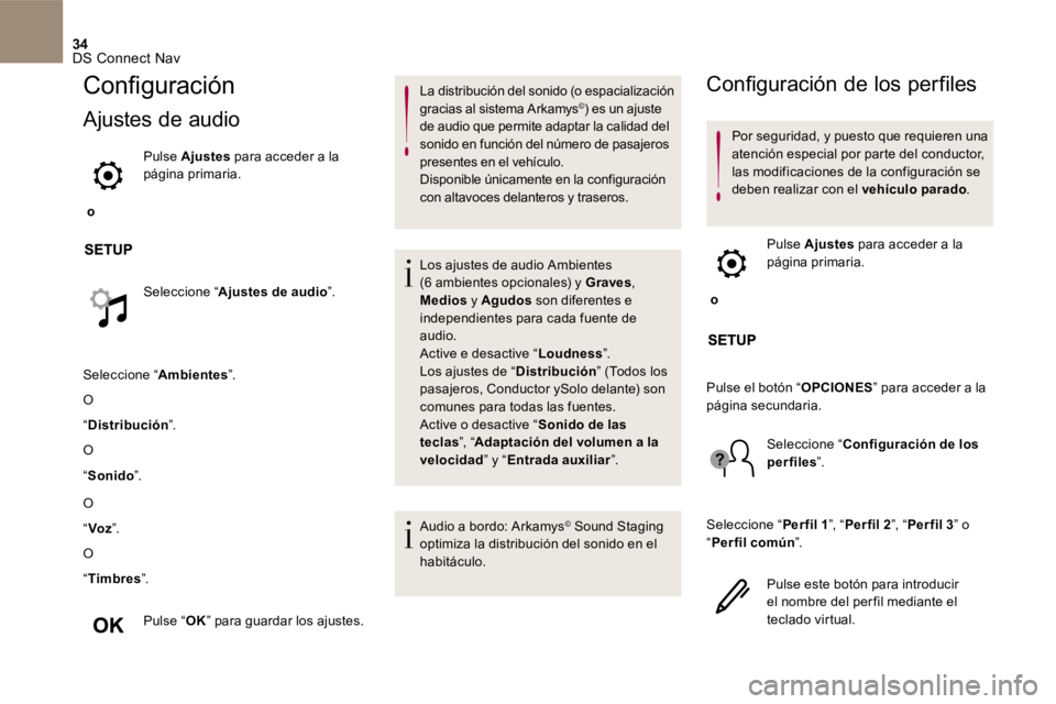 CITROEN DS4 2017  Manuales de Empleo (in Spanish) 34 DS Connect Nav 
Conﬁ guración
 Ajustes de audio 
    o    
  Pulse    Ajustes   para acceder a la página  primaria.  
  Seleccione  “ Ajustes de audio ”.  
 Seleccione  “ Ambientes ”. 
