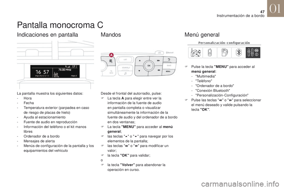 CITROEN DS4 2017 Manuales de Empleo (in Spanish) 47
DS4_es_Chap01_instruments-de-bord_ed01-2016
Pantalla monocroma C
La pantalla muestra los siguientes datos:
- Hora
-
Fecha
-
T
emperatura exterior (parpadea en caso
de riesgo de placas de hi CITROEN DS4 2017 Manuales de Empleo (in Spanish) 47
DS4_es_Chap01_instruments-de-bord_ed01-2016
Pantalla monocroma C
La pantalla muestra los siguientes datos:
- Hora
-
Fecha
-
T
emperatura exterior (parpadea en caso
de riesgo de placas de hi