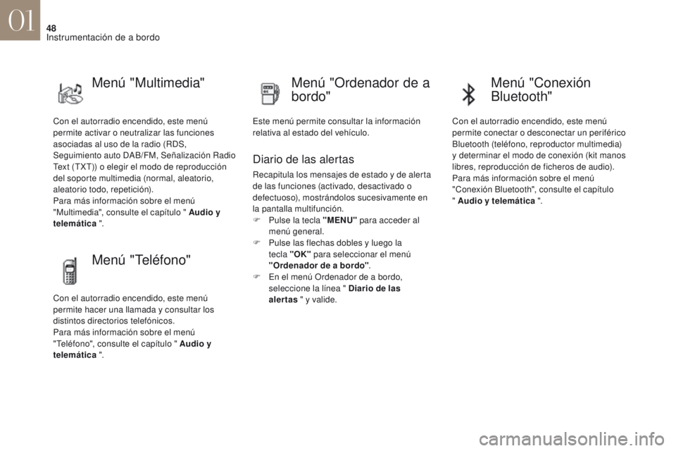 CITROEN DS4 2017 Manuales de Empleo (in Spanish) 48
DS4_es_Chap01_instruments-de-bord_ed01-2016
Con el autorradio encendido, este menú
permite activar o neutralizar las funciones
asociadas al uso de la radio (RDS,
Seguimiento auto DAB/FM, Señal CITROEN DS4 2017 Manuales de Empleo (in Spanish) 48
DS4_es_Chap01_instruments-de-bord_ed01-2016
Con el autorradio encendido, este menú
permite activar o neutralizar las funciones
asociadas al uso de la radio (RDS,
Seguimiento auto DAB/FM, Señal