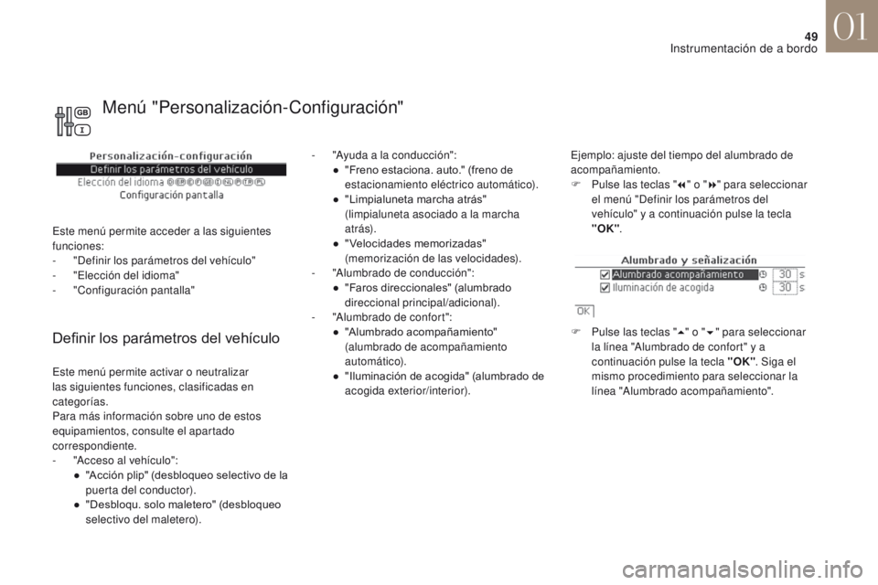 CITROEN DS4 2017 Manuales de Empleo (in Spanish) 49
DS4_es_Chap01_instruments-de-bord_ed01-2016
Definir los parámetros del vehículo
- "Ayuda a la conducción":● " Freno estaciona. auto." (freno de
estacionamiento eléctrico aut CITROEN DS4 2017 Manuales de Empleo (in Spanish) 49
DS4_es_Chap01_instruments-de-bord_ed01-2016
Definir los parámetros del vehículo
- "Ayuda a la conducción":● " Freno estaciona. auto." (freno de
estacionamiento eléctrico aut