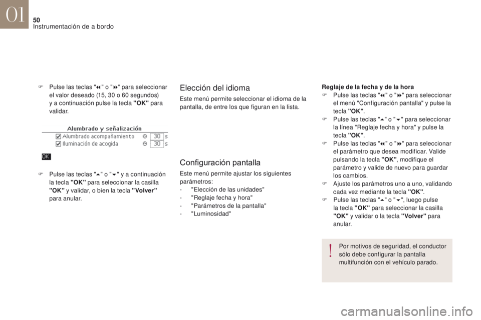 CITROEN DS4 2017 Manuales de Empleo (in Spanish) 50
DS4_es_Chap01_instruments-de-bord_ed01-2016
F Pulse las teclas "7" o " 8" para seleccionar
el valor deseado (15, 30 o 60 segundos)
y a continuación pulse la tecla "OK" CITROEN DS4 2017 Manuales de Empleo (in Spanish) 50
DS4_es_Chap01_instruments-de-bord_ed01-2016
F Pulse las teclas "7" o " 8" para seleccionar
el valor deseado (15, 30 o 60 segundos)
y a continuación pulse la tecla "OK"