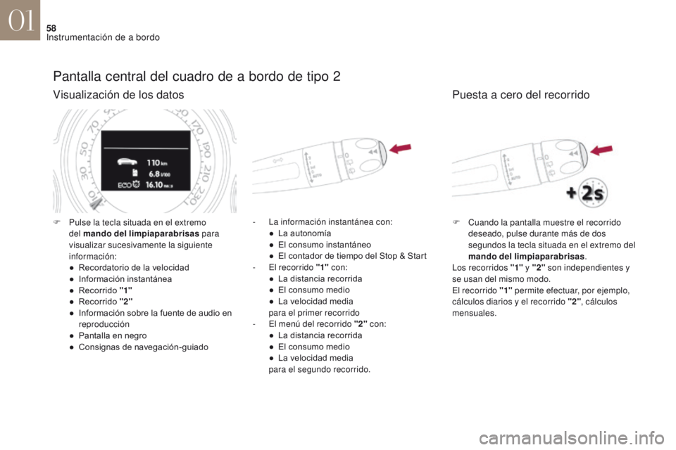 CITROEN DS4 2017 Manuales de Empleo (in Spanish) 58
DS4_es_Chap01_instruments-de-bord_ed01-2016
Pantalla central del cuadro de a bordo de tipo 2
Visualización de los datos
- La información instantánea con:● L a autonomía
●
E
l consumo in CITROEN DS4 2017 Manuales de Empleo (in Spanish) 58
DS4_es_Chap01_instruments-de-bord_ed01-2016
Pantalla central del cuadro de a bordo de tipo 2
Visualización de los datos
- La información instantánea con:● L a autonomía
●
E
l consumo in