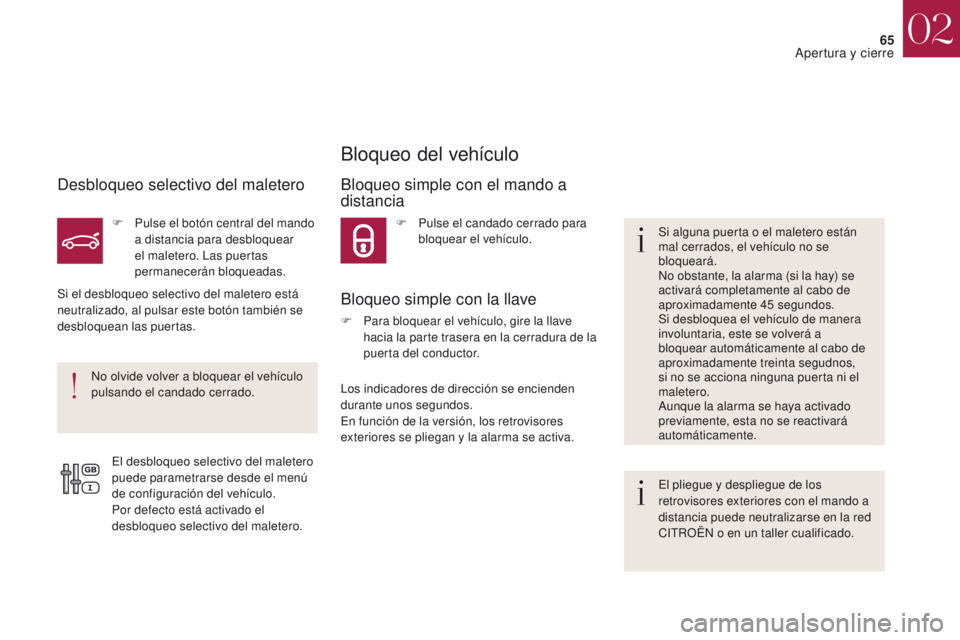 CITROEN DS4 2017 Manuales de Empleo (in Spanish) 65
DS4_es_Chap02_ouvertures_ed01-2016
Desbloqueo selectivo del maletero
F Pulse el botón central del mando a distancia para desbloquear
el maletero. Las puertas
permanecerán bloqueadas.
Si el desb CITROEN DS4 2017 Manuales de Empleo (in Spanish) 65
DS4_es_Chap02_ouvertures_ed01-2016
Desbloqueo selectivo del maletero
F Pulse el botón central del mando a distancia para desbloquear
el maletero. Las puertas
permanecerán bloqueadas.
Si el desb