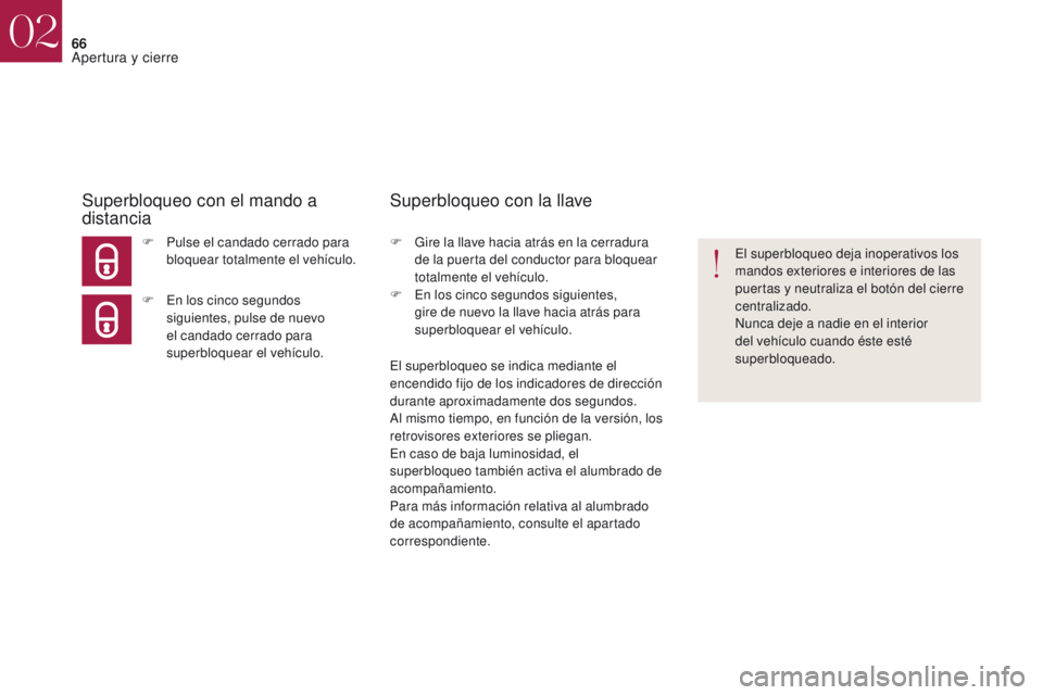 CITROEN DS4 2017 Manuales de Empleo (in Spanish) 66
DS4_es_Chap02_ouvertures_ed01-2016
F Pulse el candado cerrado para bloquear totalmente el vehículo.
Superbloqueo con el mando a
distancia
F En los cinco segundos siguientes, pulse de nuevo
el ca CITROEN DS4 2017 Manuales de Empleo (in Spanish) 66
DS4_es_Chap02_ouvertures_ed01-2016
F Pulse el candado cerrado para bloquear totalmente el vehículo.
Superbloqueo con el mando a
distancia
F En los cinco segundos siguientes, pulse de nuevo
el ca