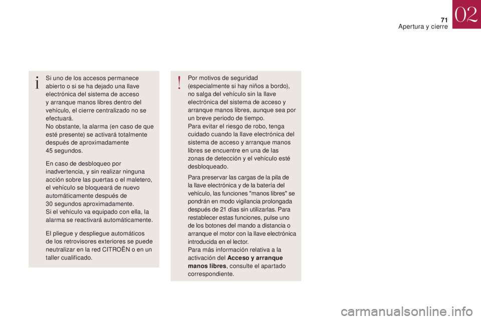 CITROEN DS4 2017 Manuales de Empleo (in Spanish) 71
DS4_es_Chap02_ouvertures_ed01-2016
Si uno de los accesos permanece
abierto o si se ha dejado una llave
electrónica del sistema de acceso
y arranque manos libres dentro del
vehículo, el cierre CITROEN DS4 2017 Manuales de Empleo (in Spanish) 71
DS4_es_Chap02_ouvertures_ed01-2016
Si uno de los accesos permanece
abierto o si se ha dejado una llave
electrónica del sistema de acceso
y arranque manos libres dentro del
vehículo, el cierre
