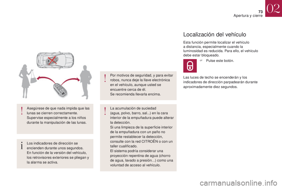 CITROEN DS4 2017 Manuales de Empleo (in Spanish) 73
DS4_es_Chap02_ouvertures_ed01-2016
Los indicadores de dirección se
encienden durante unos segundos.
En función de la versión del vehículo,
los retrovisores exteriores se pliegan y
la alarma CITROEN DS4 2017 Manuales de Empleo (in Spanish) 73
DS4_es_Chap02_ouvertures_ed01-2016
Los indicadores de dirección se
encienden durante unos segundos.
En función de la versión del vehículo,
los retrovisores exteriores se pliegan y
la alarma