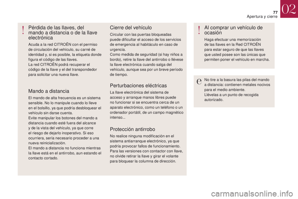 CITROEN DS4 2017 Manuales de Empleo (in Spanish) 77
DS4_es_Chap02_ouvertures_ed01-2016
No tire a la basura las pilas del mando
a distancia: contienen metales nocivos
para el medio ambiente.
Llévelas a un punto de recogida
autorizado.
Pérdida de CITROEN DS4 2017 Manuales de Empleo (in Spanish) 77
DS4_es_Chap02_ouvertures_ed01-2016
No tire a la basura las pilas del mando
a distancia: contienen metales nocivos
para el medio ambiente.
Llévelas a un punto de recogida
autorizado.
Pérdida de