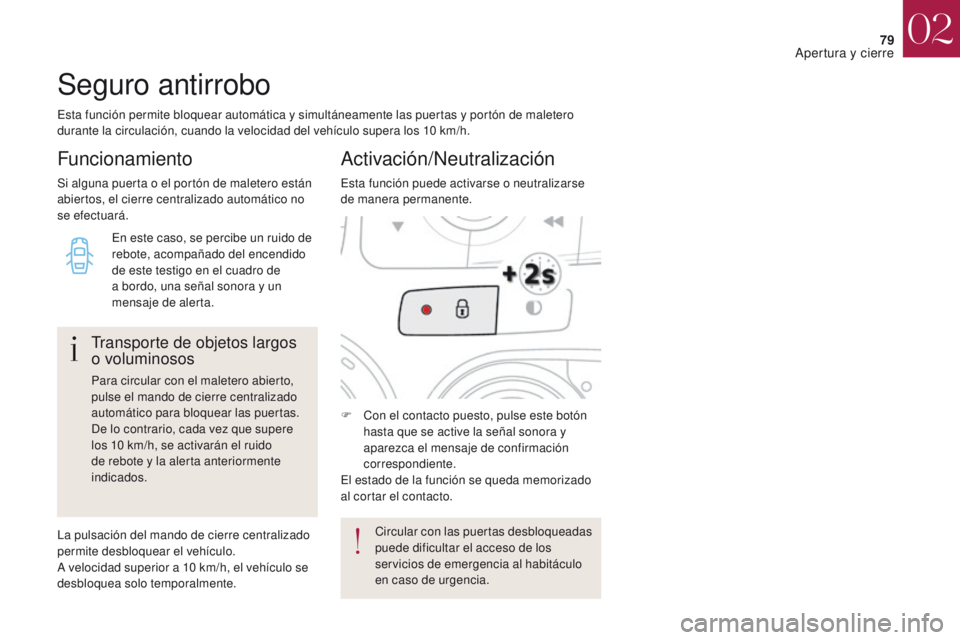 CITROEN DS4 2017 Manuales de Empleo (in Spanish) 79
DS4_es_Chap02_ouvertures_ed01-2016
Esta función permite bloquear automática y simultáneamente las puertas y portón de maletero
durante la circulación, cuando la velocidad del vehículo supera CITROEN DS4 2017 Manuales de Empleo (in Spanish) 79
DS4_es_Chap02_ouvertures_ed01-2016
Esta función permite bloquear automática y simultáneamente las puertas y portón de maletero
durante la circulación, cuando la velocidad del vehículo supera