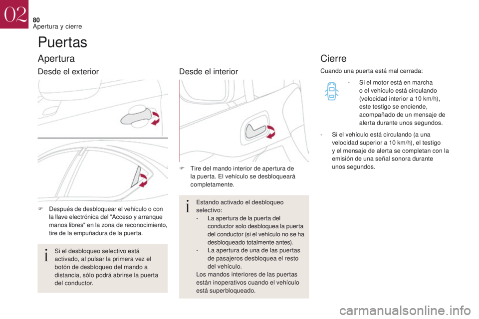 CITROEN DS4 2017 Manuales de Empleo (in Spanish) 80
DS4_es_Chap02_ouvertures_ed01-2016
Puertas
Apertura
F Después de desbloquear el vehículo o con la llave electrónica del "Acceso y arranque
manos libres" en la zona de reconocimiento,
t CITROEN DS4 2017 Manuales de Empleo (in Spanish) 80
DS4_es_Chap02_ouvertures_ed01-2016
Puertas
Apertura
F Después de desbloquear el vehículo o con la llave electrónica del "Acceso y arranque
manos libres" en la zona de reconocimiento,
t