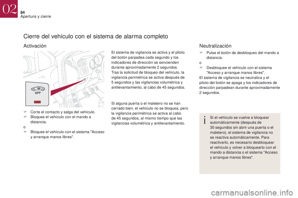CITROEN DS4 2017 Manuales de Empleo (in Spanish) 84
DS4_es_Chap02_ouvertures_ed01-2016
Cierre del vehículo con el sistema de alarma completo
F Corte el contacto y salga del vehículo.
F B loquee el vehículo con el mando a
distancia.
o
F
B
loqu CITROEN DS4 2017 Manuales de Empleo (in Spanish) 84
DS4_es_Chap02_ouvertures_ed01-2016
Cierre del vehículo con el sistema de alarma completo
F Corte el contacto y salga del vehículo.
F B loquee el vehículo con el mando a
distancia.
o
F
B
loqu