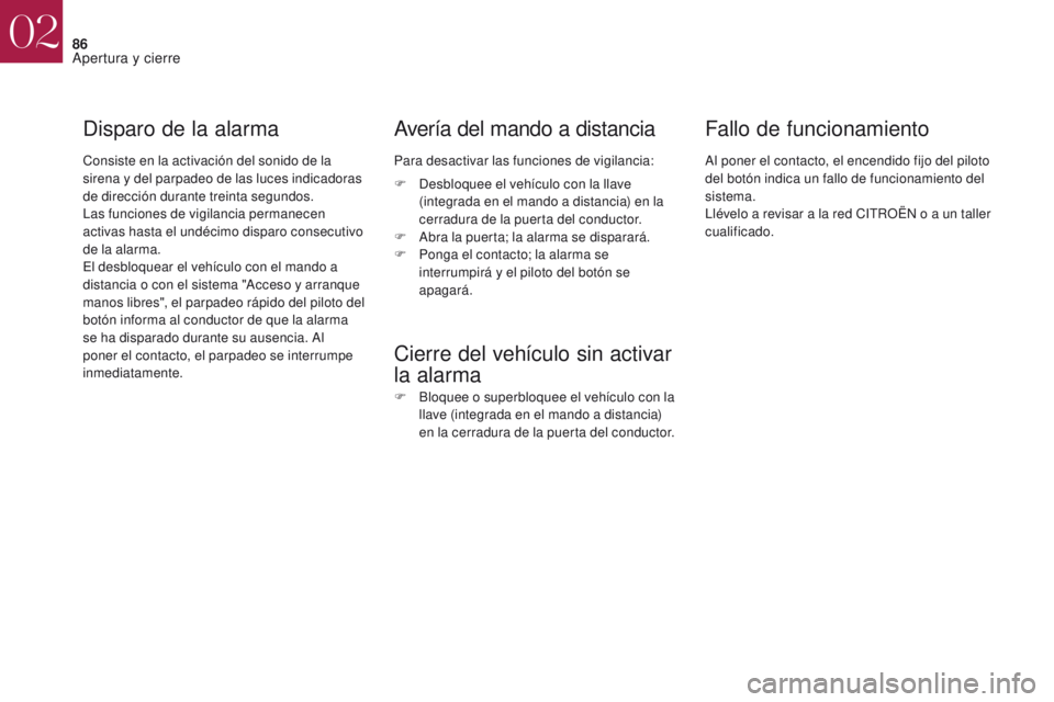 CITROEN DS4 2017 Manuales de Empleo (in Spanish) 86
DS4_es_Chap02_ouvertures_ed01-2016
Disparo de la alarma
Consiste en la activación del sonido de la
sirena y del parpadeo de las luces indicadoras
de dirección durante treinta segundos.
Las func CITROEN DS4 2017 Manuales de Empleo (in Spanish) 86
DS4_es_Chap02_ouvertures_ed01-2016
Disparo de la alarma
Consiste en la activación del sonido de la
sirena y del parpadeo de las luces indicadoras
de dirección durante treinta segundos.
Las func