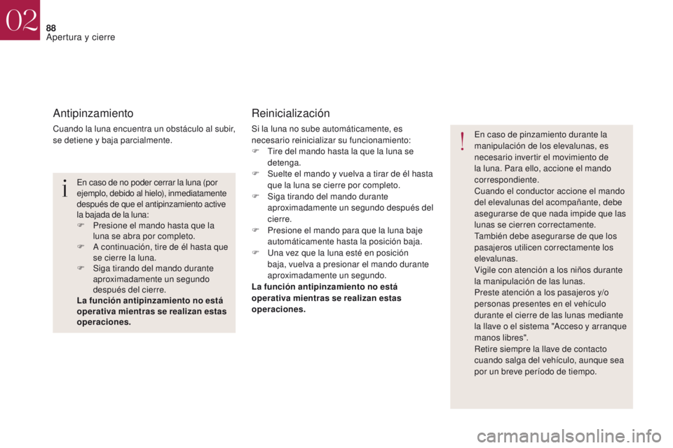 CITROEN DS4 2017 Manuales de Empleo (in Spanish) 88
DS4_es_Chap02_ouvertures_ed01-2016
Antipinzamiento
Cuando la luna encuentra un obstáculo al subir,
se detiene y baja parcialmente.
Reinicialización
Si la luna no sube automáticamente, es
neces CITROEN DS4 2017 Manuales de Empleo (in Spanish) 88
DS4_es_Chap02_ouvertures_ed01-2016
Antipinzamiento
Cuando la luna encuentra un obstáculo al subir,
se detiene y baja parcialmente.
Reinicialización
Si la luna no sube automáticamente, es
neces