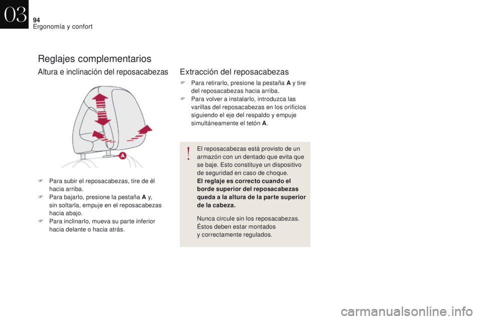 CITROEN DS4 2017  Manuales de Empleo (in Spanish) 94
DS4_es_Chap03_ergonomie-et-confort_ed01-2016
Reglajes complementarios
F Para subir el reposacabezas, tire de él hacia arriba.
F
 
P
 ara bajarlo, presione la pestaña A y, 
sin soltarla, empuje en