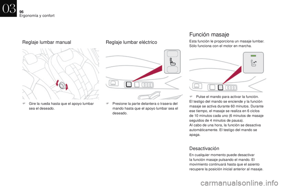 CITROEN DS4 2017  Manuales de Empleo (in Spanish) 96
DS4_es_Chap03_ergonomie-et-confort_ed01-2016
F Gire la rueda hasta que el apoyo lumbar sea el deseado. F
 P resione la parte delantera o trasera del 
mando hasta que el apoyo lumbar sea el 
deseado