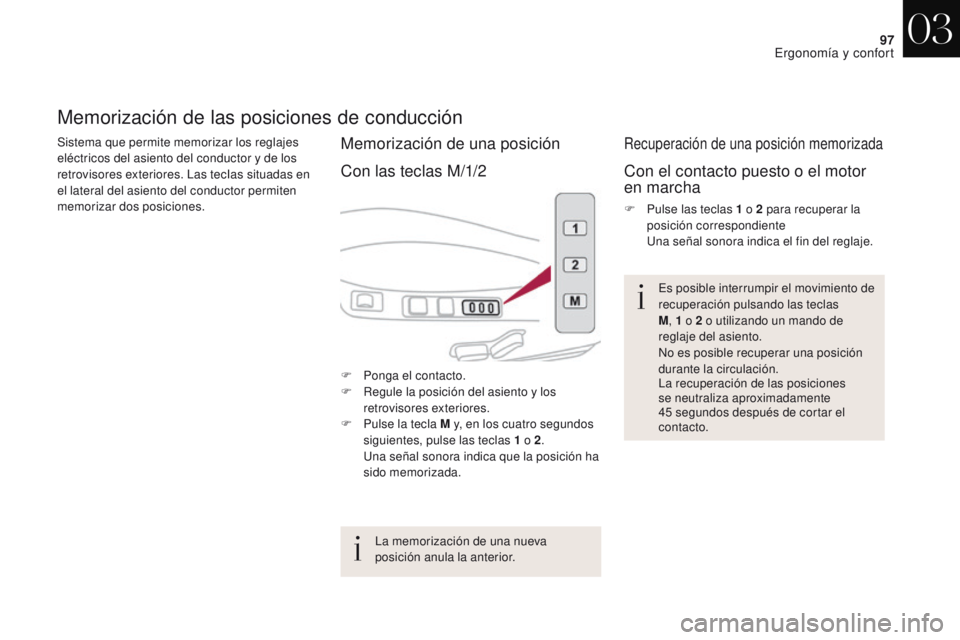 CITROEN DS4 2017 Manuales de Empleo (in Spanish) 97
DS4_es_Chap03_ergonomie-et-confort_ed01-2016
Memorización de las posiciones de conducción
Sistema que permite memorizar los reglajes
eléctricos del asiento del conductor y de los
retrovisores CITROEN DS4 2017 Manuales de Empleo (in Spanish) 97
DS4_es_Chap03_ergonomie-et-confort_ed01-2016
Memorización de las posiciones de conducción
Sistema que permite memorizar los reglajes
eléctricos del asiento del conductor y de los
retrovisores