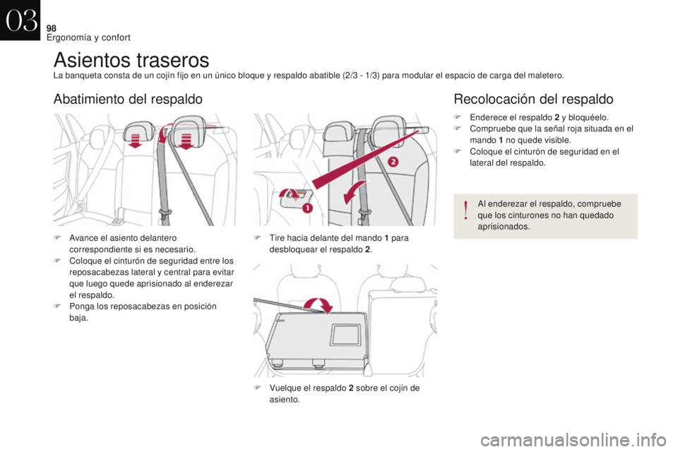 CITROEN DS4 2017  Manuales de Empleo (in Spanish) 98
DS4_es_Chap03_ergonomie-et-confort_ed01-2016
Asientos traserosLa banqueta consta de un cojín fijo en un único bloque y respaldo abatible (2/3 - 1/3) para modular el espacio de carga del maletero.