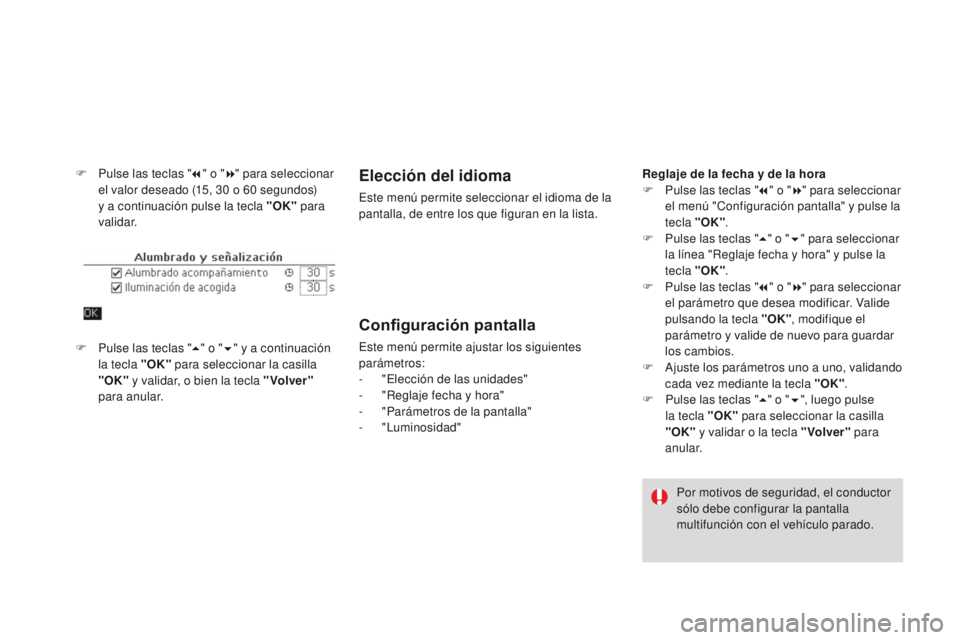 CITROEN DS4 2016  Manuales de Empleo (in Spanish) DS4_es_Chap01_controle-de-marche_ed03-2015
F Pulse las teclas "7" o " 8" para seleccionar 
el valor deseado (15, 30   o 60   segundos) 
y a continuación pulse la tecla "OK"  p