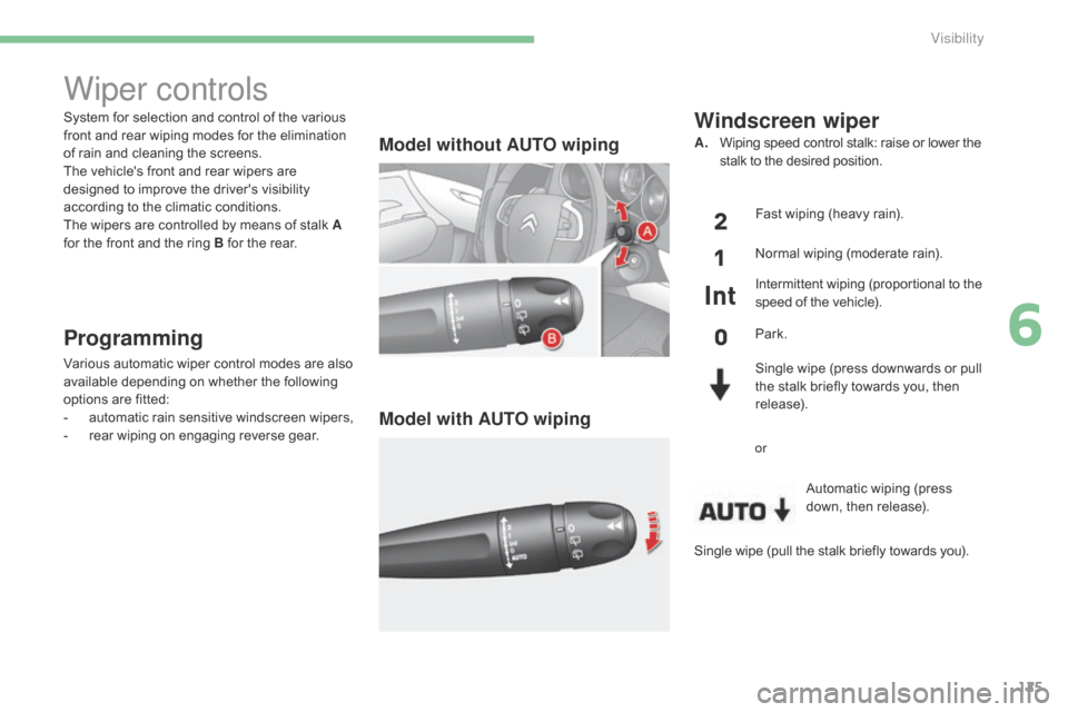 Citroen C4 2014.5 2.G Owners Manual 125
System for selection and control of the various front   and   rear   wiping   modes   for   the   elimination  
o

f   rain   and   cleaning   the   screens.
The
  vehicles 