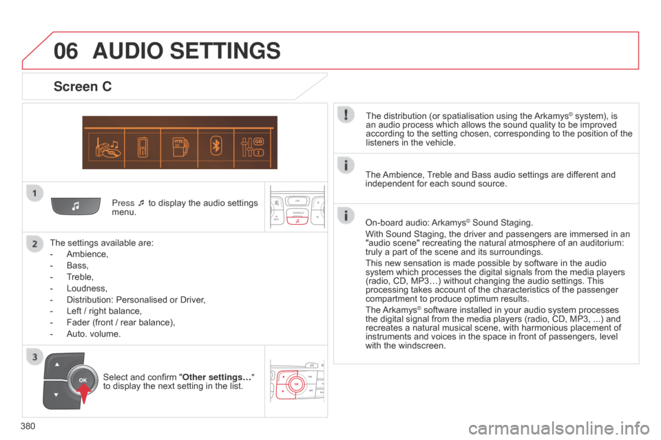 Citroen C4 2014.5 2.G Owners Manual 06
380Press ¯ to display the audio settings
menu.
The
settings available are:
-
Ambience,
-
Bass,
-
T
reble,
-
Loudness,
-
Distribution:
Personalise Citroen C4 2014.5 2.G Owners Manual 06
380Press ¯ to display the audio settings
menu.
The
settings available are:
-
Ambience,
-
Bass,
-
T
reble,
-
Loudness,
-
Distribution:
Personalise