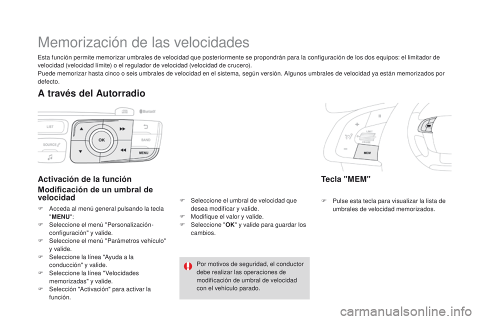 CITROEN DS4 2015 Manuales de Empleo (in Spanish) DS4_es_Chap08_conduite_ed02-2015
Memorización de las velocidades
Tecla "MEM"
F Pulse esta tecla para visualizar la lista de umbrales de velocidad memorizados.
Activación de la función
Modif CITROEN DS4 2015 Manuales de Empleo (in Spanish) DS4_es_Chap08_conduite_ed02-2015
Memorización de las velocidades
Tecla "MEM"
F Pulse esta tecla para visualizar la lista de umbrales de velocidad memorizados.
Activación de la función
Modif