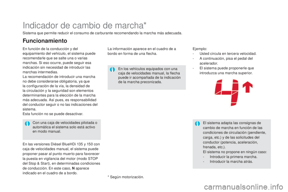 CITROEN DS5 2015 Manuales de Empleo (in Spanish) DS5_es_Chap04_conduite_ed01-2015
Indicador de cambio de marcha*
Sistema que permite reducir el consumo de carburante recomendando la marcha más adecuada.La información aparece en el cuadro de a
bor CITROEN DS5 2015 Manuales de Empleo (in Spanish) DS5_es_Chap04_conduite_ed01-2015
Indicador de cambio de marcha*
Sistema que permite reducir el consumo de carburante recomendando la marcha más adecuada.La información aparece en el cuadro de a
bor