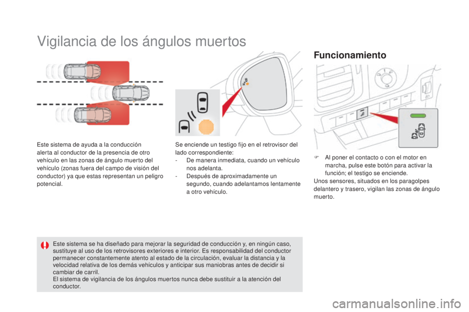 CITROEN DS5 2015 Manuales de Empleo (in Spanish) DS5_es_Chap04_conduite_ed01-2015
Vigilancia de los ángulos muertos
Este sistema de ayuda a la conducción
alerta al conductor de la presencia de otro
vehículo en las zonas de ángulo muerto del
v CITROEN DS5 2015 Manuales de Empleo (in Spanish) DS5_es_Chap04_conduite_ed01-2015
Vigilancia de los ángulos muertos
Este sistema de ayuda a la conducción
alerta al conductor de la presencia de otro
vehículo en las zonas de ángulo muerto del
v