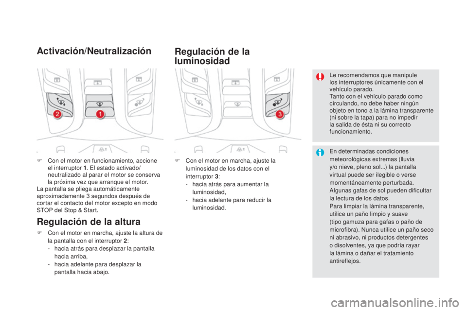 CITROEN DS5 2015 Manuales de Empleo (in Spanish) DS5_es_Chap04_conduite_ed01-2015
F Con el motor en funcionamiento, accione el interruptor 1. El estado activado/
neutralizado al parar el motor se conserva
la próxima vez que arranque el motor.
La CITROEN DS5 2015 Manuales de Empleo (in Spanish) DS5_es_Chap04_conduite_ed01-2015
F Con el motor en funcionamiento, accione el interruptor 1. El estado activado/
neutralizado al parar el motor se conserva
la próxima vez que arranque el motor.
La