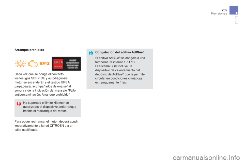 CITROEN DS5 2015  Manuales de Empleo (in Spanish) 259
DS5_es_Chap09_verifications_ed01-2015
Cada vez que se ponga el contacto, 
los testigos SERVICE y autodiagnosis 
motor se encenderán y el testigo UREA 
parpadeará, acompañados de una señal 
son