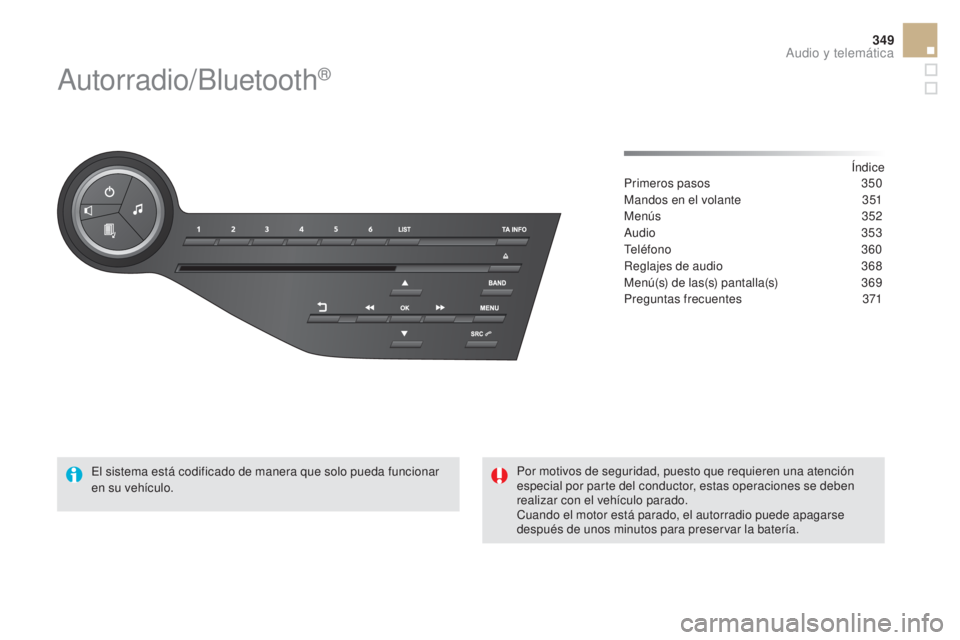 CITROEN DS5 2015  Manuales de Empleo (in Spanish) 349
DS5_es_Chap11d_RD5_ed01-2015
Autorradio/Bluetooth®
Índice
Primeros pasos 3 50
Mandos en el volante
 
3
 51
Menús
  352
Audio
  353
Teléfono
 

360
Reglajes de audio
 
3
 68
Menú(s) de las(s) 