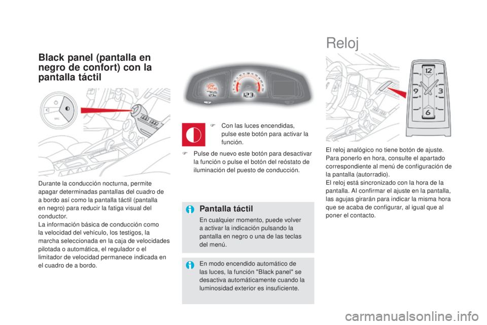CITROEN DS5 2015 Manuales de Empleo (in Spanish) DS5_es_Chap01_controle-de-marche_ed01-2015
Durante la conducción nocturna, permite
apagar determinadas pantallas del cuadro de
a bordo así como la pantalla táctil (pantalla
en negro) para reduci CITROEN DS5 2015 Manuales de Empleo (in Spanish) DS5_es_Chap01_controle-de-marche_ed01-2015
Durante la conducción nocturna, permite
apagar determinadas pantallas del cuadro de
a bordo así como la pantalla táctil (pantalla
en negro) para reduci