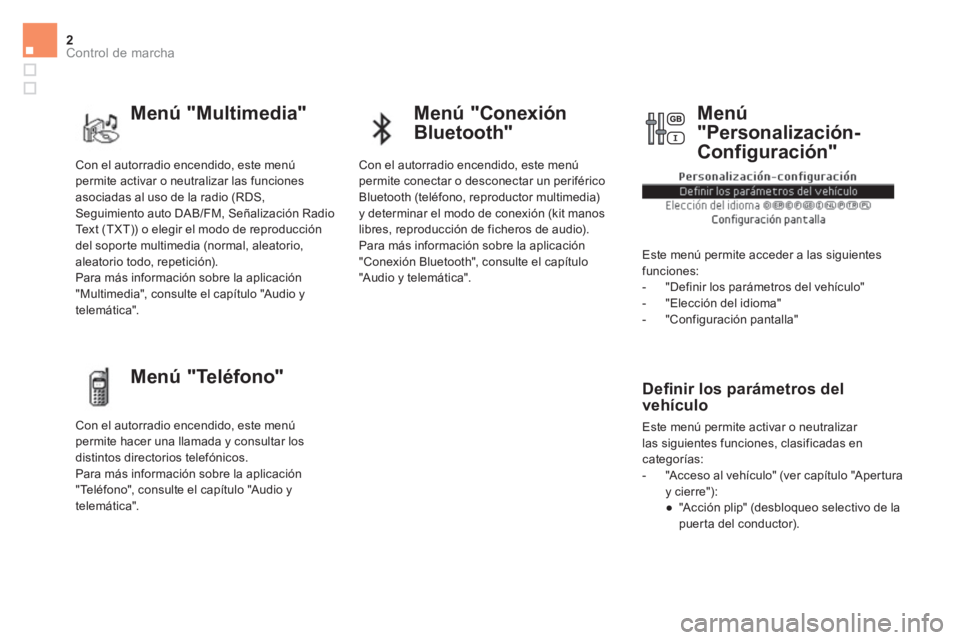 CITROEN DS5 2015 Manuales de Empleo (in Spanish) 2Control de marcha
Con el autorradio encendido, este menú
permite activar o neutralizar las funciones
asociadas al uso de la radio (RDS,
Seguimiento auto DAB/FM, Señalización Radio
Text (TXT) CITROEN DS5 2015 Manuales de Empleo (in Spanish) 2Control de marcha
Con el autorradio encendido, este menú
permite activar o neutralizar las funciones
asociadas al uso de la radio (RDS,
Seguimiento auto DAB/FM, Señalización Radio
Text (TXT)