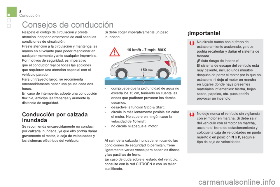 CITROEN DS5 2015 Manuales de Empleo (in Spanish) 8Conducción
Consejos de conducción
Respete el código de circulación y preste
atención independientemente de cuál sean las
condiciones de circulación.
Preste atención a la CITROEN DS5 2015 Manuales de Empleo (in Spanish) 8Conducción
Consejos de conducción
Respete el código de circulación y preste
atención independientemente de cuál sean las
condiciones de circulación.
Preste atención a la