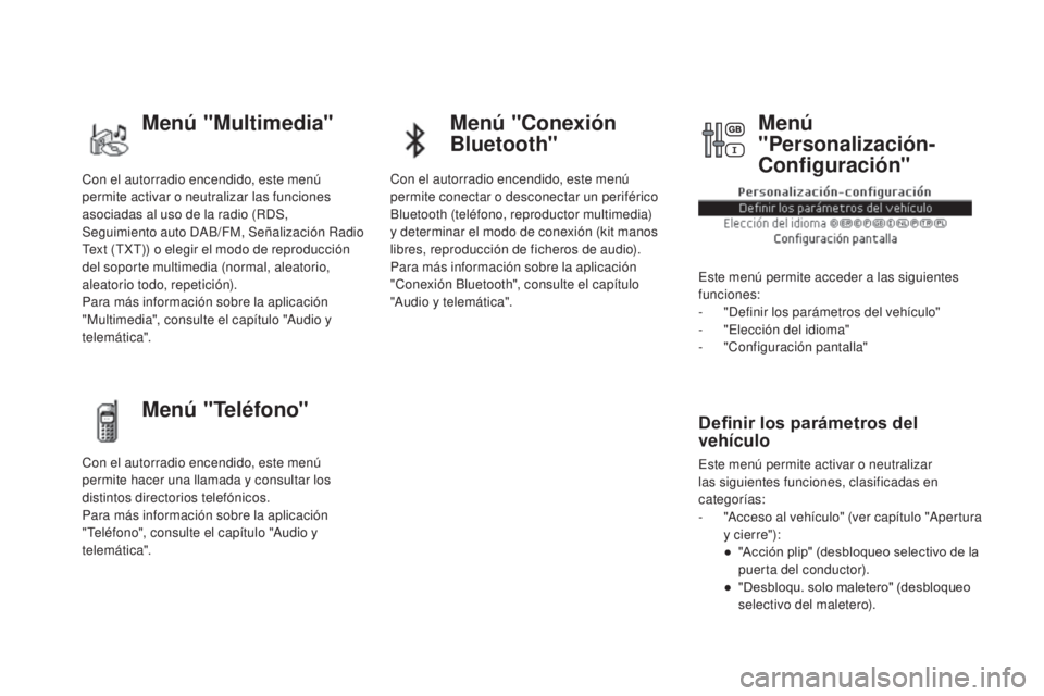CITROEN DS5 2015 Manuales de Empleo (in Spanish) DS5_es_Chap01_controle-de-marche_ed01-2015
Con el autorradio encendido, este menú
permite activar o neutralizar las funciones
asociadas al uso de la radio (RDS,
Seguimiento auto DAB/FM, Señalizac CITROEN DS5 2015 Manuales de Empleo (in Spanish) DS5_es_Chap01_controle-de-marche_ed01-2015
Con el autorradio encendido, este menú
permite activar o neutralizar las funciones
asociadas al uso de la radio (RDS,
Seguimiento auto DAB/FM, Señalizac
