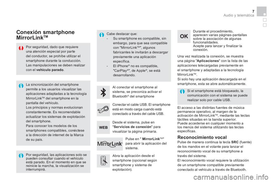 CITROEN DS5 2015 Manuales de Empleo (in Spanish) Audio y telemática 7
Por seguridad, dado que requiere
una atención especial por parte
del conductor, se prohíbe utilizar el
smartphone durante la conducción.
Las manipulaciones se debe CITROEN DS5 2015 Manuales de Empleo (in Spanish) Audio y telemática 7
Por seguridad, dado que requiere
una atención especial por parte
del conductor, se prohíbe utilizar el
smartphone durante la conducción.
Las manipulaciones se debe