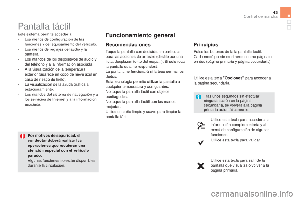 CITROEN DS5 2015 Manuales de Empleo (in Spanish) 43
DS5_es_Chap01_controle-de-marche_ed01-2015
Pantalla táctil
Este sistema permite acceder a:
- L os menús de configuración de las
funciones y del equipamiento del vehículo.
-
L
os menús de r CITROEN DS5 2015 Manuales de Empleo (in Spanish) 43
DS5_es_Chap01_controle-de-marche_ed01-2015
Pantalla táctil
Este sistema permite acceder a:
- L os menús de configuración de las
funciones y del equipamiento del vehículo.
-
L
os menús de r