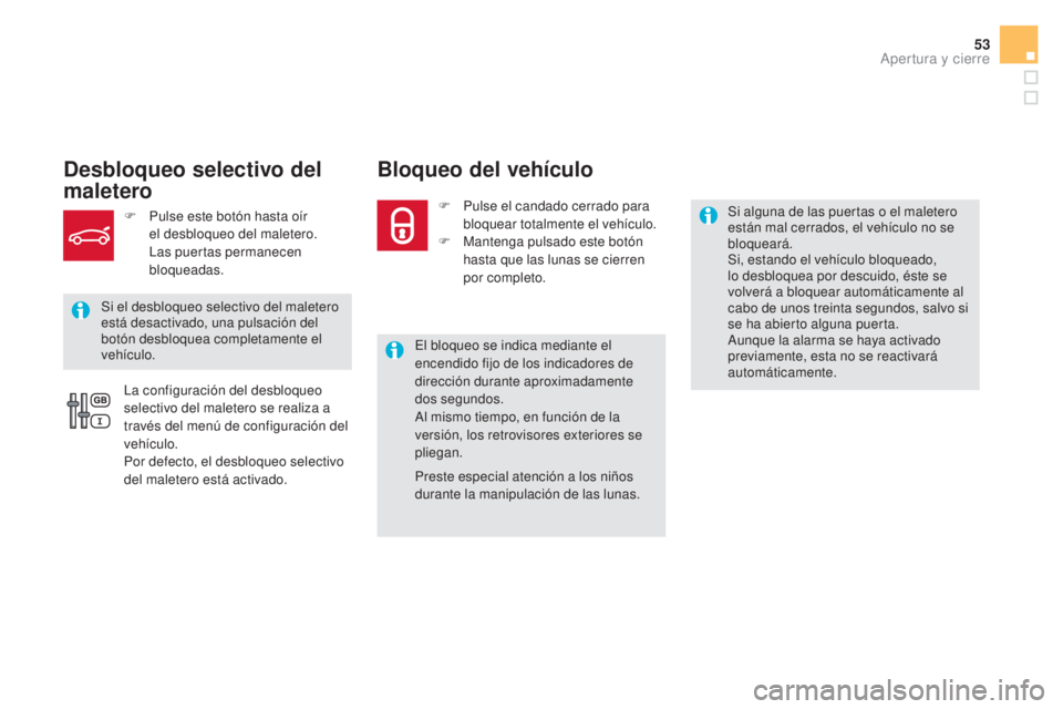 CITROEN DS5 2015 Manuales de Empleo (in Spanish) 53
DS5_es_Chap02_ouvertures_ed01-2015
Desbloqueo selectivo del
maleteroBloqueo del vehículo
El bloqueo se indica mediante el
encendido fijo de los indicadores de
dirección durante aproximadamente CITROEN DS5 2015 Manuales de Empleo (in Spanish) 53
DS5_es_Chap02_ouvertures_ed01-2015
Desbloqueo selectivo del
maleteroBloqueo del vehículo
El bloqueo se indica mediante el
encendido fijo de los indicadores de
dirección durante aproximadamente