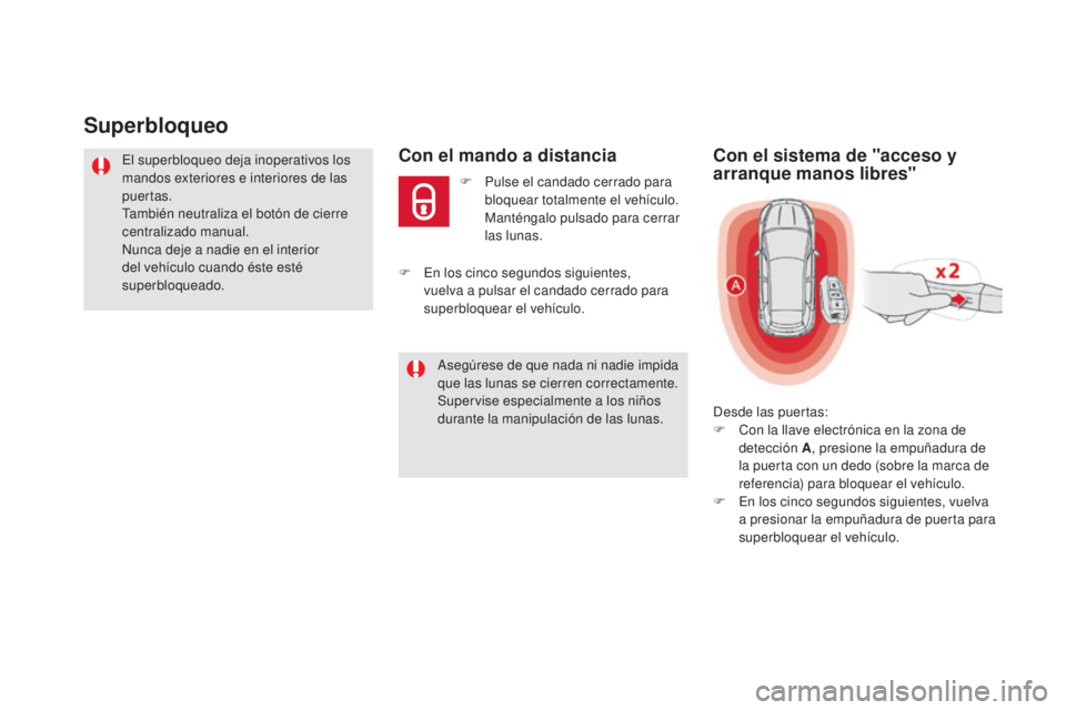 CITROEN DS5 2015 Manuales de Empleo (in Spanish) DS5_es_Chap02_ouvertures_ed01-2015
Superbloqueo
El superbloqueo deja inoperativos los
mandos exteriores e interiores de las
puertas.
También neutraliza el botón de cierre
centralizado manual.
Nun CITROEN DS5 2015 Manuales de Empleo (in Spanish) DS5_es_Chap02_ouvertures_ed01-2015
Superbloqueo
El superbloqueo deja inoperativos los
mandos exteriores e interiores de las
puertas.
También neutraliza el botón de cierre
centralizado manual.
Nun