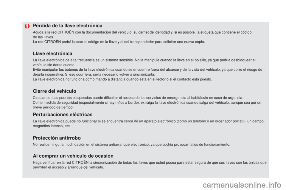 CITROEN DS5 2015 Manuales de Empleo (in Spanish) DS5_es_Chap02_ouvertures_ed01-2015
Pérdida de la llave electrónica
Acuda a la red CITROËN con la documentación del vehículo, su carnet de identidad y, si es posible, la etiqueta que contiene el c CITROEN DS5 2015 Manuales de Empleo (in Spanish) DS5_es_Chap02_ouvertures_ed01-2015
Pérdida de la llave electrónica
Acuda a la red CITROËN con la documentación del vehículo, su carnet de identidad y, si es posible, la etiqueta que contiene el c