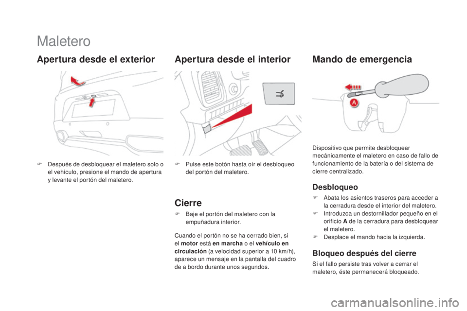 CITROEN DS5 2015 Manuales de Empleo (in Spanish) DS5_es_Chap02_ouvertures_ed01-2015
Maletero
F Después de desbloquear el maletero solo o el vehículo, presione el mando de apertura
y levante el portón del maletero.
Apertura desde el exterior
F Pu CITROEN DS5 2015 Manuales de Empleo (in Spanish) DS5_es_Chap02_ouvertures_ed01-2015
Maletero
F Después de desbloquear el maletero solo o el vehículo, presione el mando de apertura
y levante el portón del maletero.
Apertura desde el exterior
F Pu