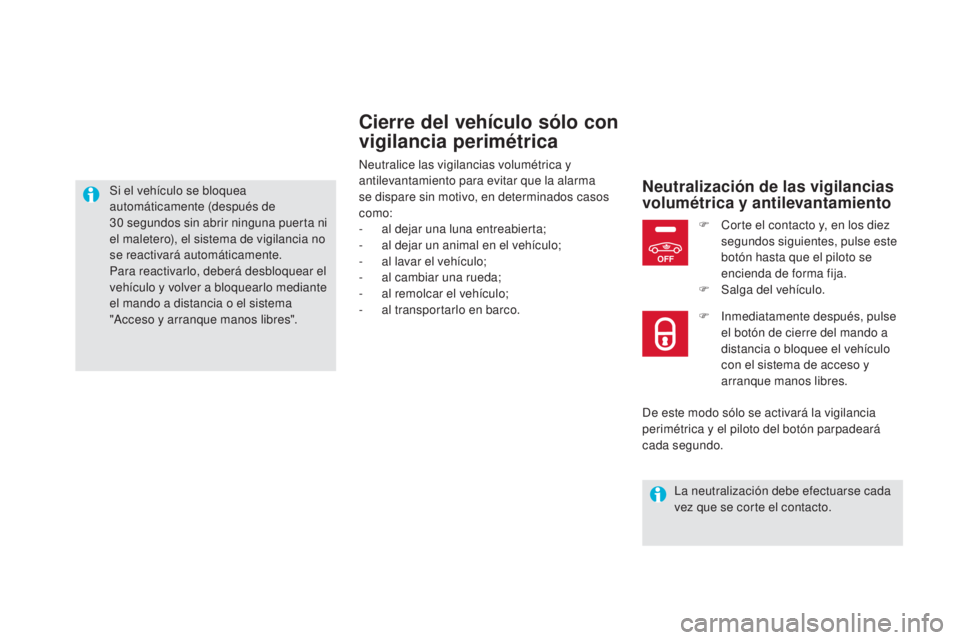 CITROEN DS5 2015 Manuales de Empleo (in Spanish) OFF
DS5_es_Chap02_ouvertures_ed01-2015
Cierre del vehículo sólo con
vigilancia perimétrica
Neutralice las vigilancias volumétrica y
antilevantamiento para evitar que la alarma
se dispare sin mo CITROEN DS5 2015 Manuales de Empleo (in Spanish) OFF
DS5_es_Chap02_ouvertures_ed01-2015
Cierre del vehículo sólo con
vigilancia perimétrica
Neutralice las vigilancias volumétrica y
antilevantamiento para evitar que la alarma
se dispare sin mo