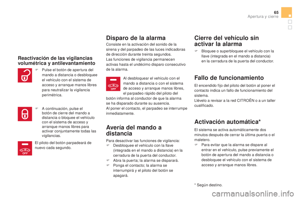 CITROEN DS5 2015 Manuales de Empleo (in Spanish) OFF
OFF
65
DS5_es_Chap02_ouvertures_ed01-2015
Reactivación de las vigilancias
volumétrica y antilevantamiento
Disparo de la alarma
Consiste en la activación del sonido de la
sirena y del parpadeo CITROEN DS5 2015 Manuales de Empleo (in Spanish) OFF
OFF
65
DS5_es_Chap02_ouvertures_ed01-2015
Reactivación de las vigilancias
volumétrica y antilevantamiento
Disparo de la alarma
Consiste en la activación del sonido de la
sirena y del parpadeo